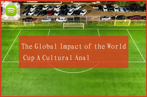 The Global Impact of the World Cup A Cultural Anal