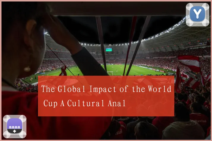 The Global Impact of the World Cup A Cultural Anal